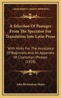 A Selection of Passages from the Spectator for Translation Into Latin Prose