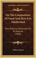 On The Composition Of Food And How It Is Adulterated