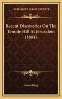 Recent Discoveries on the Temple Hill at Jerusalem (1884)