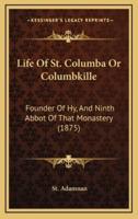 Life of St. Columba or Columbkille