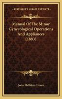 Manual of the Minor Gynecological Operations and Appliances (1883)