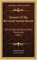 Memoir of the Reverend Samuel Barrett
