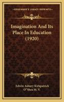 Imagination and Its Place in Education (1920)