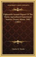 Eighteenth Annual Report of the Maine Agricultural Experiment Station, Orono, Maine, 1902 (1903)