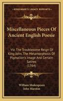 Miscellaneous Pieces Of Ancient English Poesie