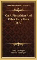 On A Pincushion And Other Fairy Tales (1877)