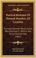 Poetical Remains Of Hannah Bowden, Of Croydon