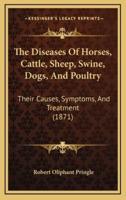 The Diseases of Horses, Cattle, Sheep, Swine, Dogs, and Poultry