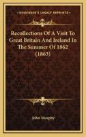 Recollections of a Visit to Great Britain and Ireland in the Summer of 1862 (1863)