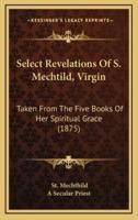 Select Revelations Of S. Mechtild, Virgin