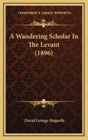 A Wandering Scholar in the Levant (1896)