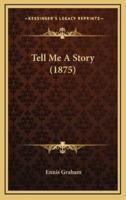 Tell Me A Story (1875)