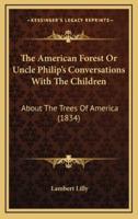 The American Forest or Uncle Philip's Conversations With the Children