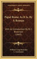 Papal Rome as It Is, by a Roman