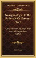 Neurypnology or the Rationale of Nervous Sleep