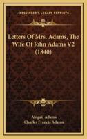 Letters Of Mrs. Adams, The Wife Of John Adams V2 (1840)