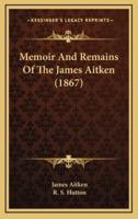 Memoir and Remains of the James Aitken (1867)