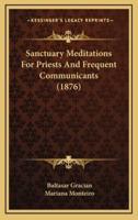Sanctuary Meditations for Priests and Frequent Communicants (1876)