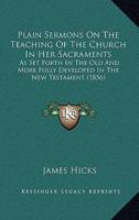 Plain Sermons on the Teaching of the Church in Her Sacraments