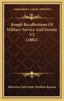 Rough Recollections of Military Service and Society V2 (1882)