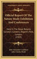 Official Report of the Nature Study Exhibition and Conferences