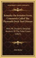 Remarks on Irritative Fever, Commonly Called the Plymouth Dock-Yard Disease