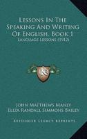 Lessons in the Speaking and Writing of English, Book 1