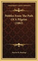 Pebbles from the Path of a Pilgrim (1882)
