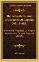 The Adventures and Discourses of Captain John Smith