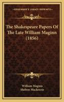 The Shakespeare Papers of the Late William Maginn (1856)