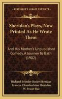 Sheridan's Plays, Now Printed as He Wrote Them
