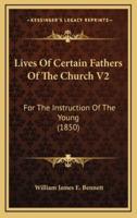 Lives of Certain Fathers of the Church V2