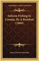 Salmon Fishing in Canada, by a Resident (1860)