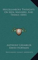 Miscellaneous Thoughts On Men, Manners, And Things (1841)