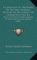 A Catalogue Of The Names Of The Early Puritan Settlers Of The Colony Of Connecticut No. 4-6