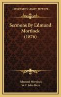 Sermons by Edmund Mortlock (1876)