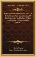 Reflections on the Present State of British India and Examination of the Principles and Policy of the Government of British India (1829)