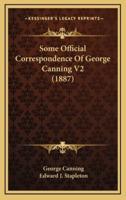 Some Official Correspondence of George Canning V2 (1887)