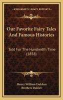 Our Favorite Fairy Tales and Famous Histories