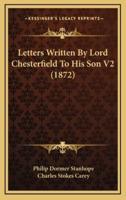 Letters Written by Lord Chesterfield to His Son V2 (1872)
