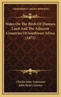 Notes on the Birds of Damara Land and the Adjacent Countries of Southwest Africa (1872)