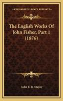 The English Works of John Fisher, Part 1 (1876)
