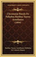 L'Economie Rurale De Palladius Rutilius Taurus Aemilianus (1844)