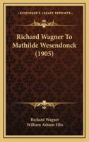 Richard Wagner to Mathilde Wesendonck (1905)