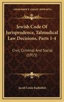 Jewish Code Of Jurisprudence, Talmudical Law Decisions, Parts 1-4