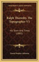Ralph Thoresby, The Topographer V1