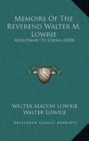 Memoirs Of The Reverend Walter M. Lowrie