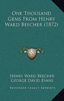 One Thousand Gems From Henry Ward Beecher (1872)