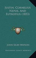 Justin, Cornelius Nepos, And Eutropius (1853)