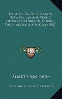 Lectures On The Relation Between Law And Public Opinion In England, During The Nineteenth Century (1920)